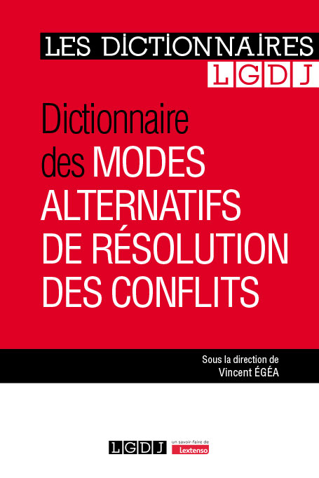 Dictionnaire des modes alternatifs de résolution des conflits Dictionnaire des modes alternatifs de résolution des conflits