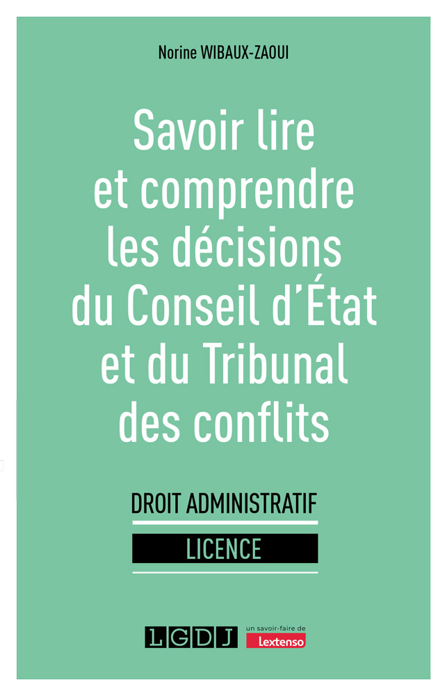 Savoir lire et comprendre les décisions du Conseil d'État et du Tribunal des conflits Savoir lire et comprendre les décisions du Conseil d'État et du Tribunal des conflits