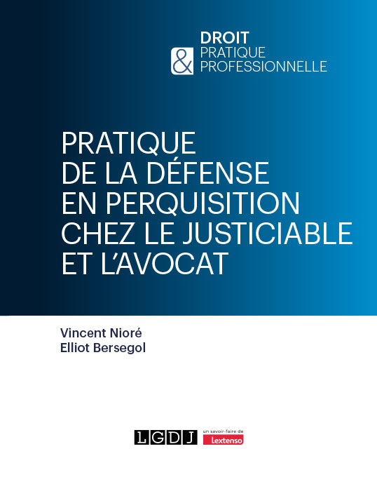 Pratique de la défense en perquisition chez le justiciable et l'avocat Pratique de la défense en perquisition chez le justiciable et l'avocat
