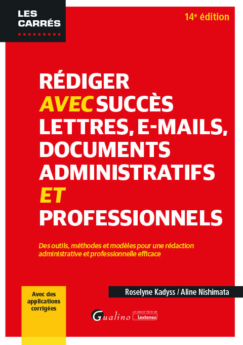 Rédiger avec succès lettres, e-mail, documents administratifs et professionnels Rédiger avec succès lettres, e-mail, documents administratifs et professionnels